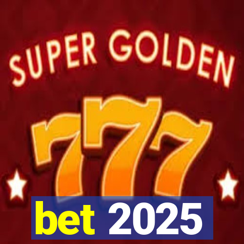 bet 2025